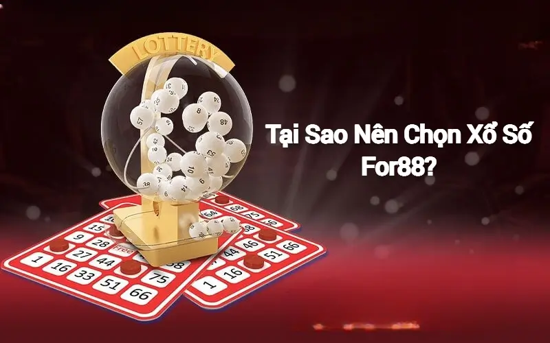 Tại Sao Nên Chọn Xổ Số For88?