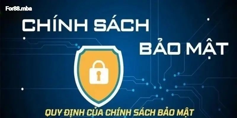 Tầm Quan Trọng Của Chính Sách Bảo Mật Tại For88