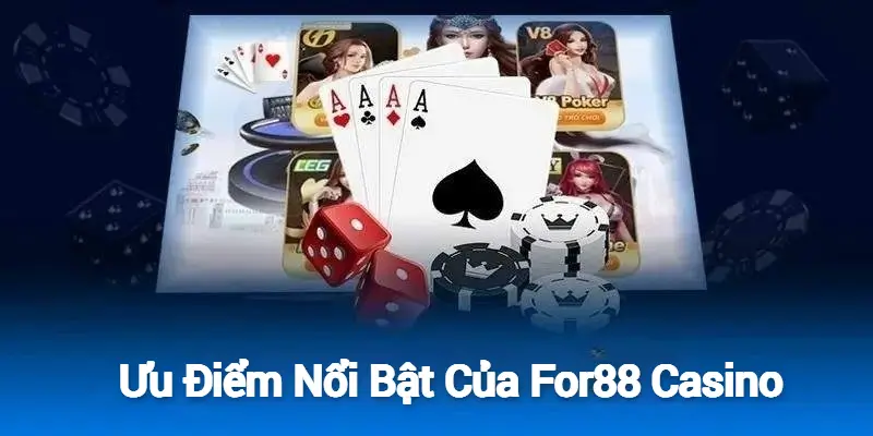 Ưu Điểm Nổi Bật Của For88 Casino