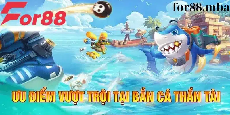 Ưu điểm vượt trọi tại game bắn cá Thần Tài