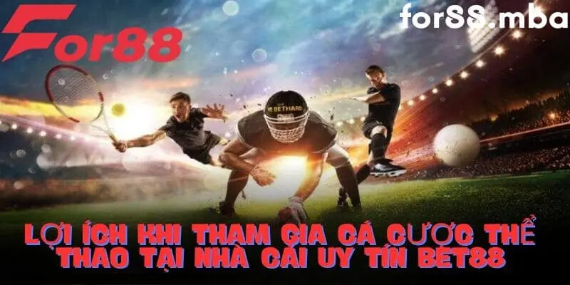 Lợi íchkhi tham gia cá cược tại Bet88 