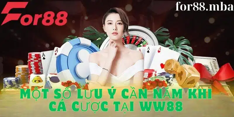 Một số lưu ý khi tham gia cá cược tại WW88