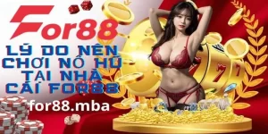 Lý do tại sao nên tham gia nổ hũ nhà cái For88