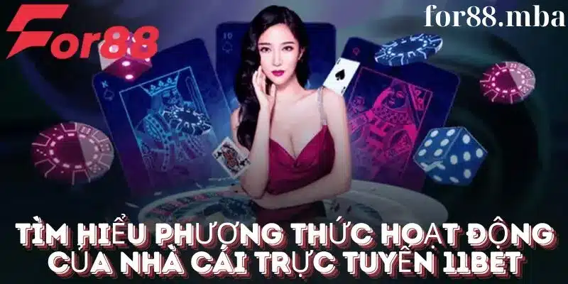 Tìm hiểu phương thức hoạt động của nhà cái 11bet