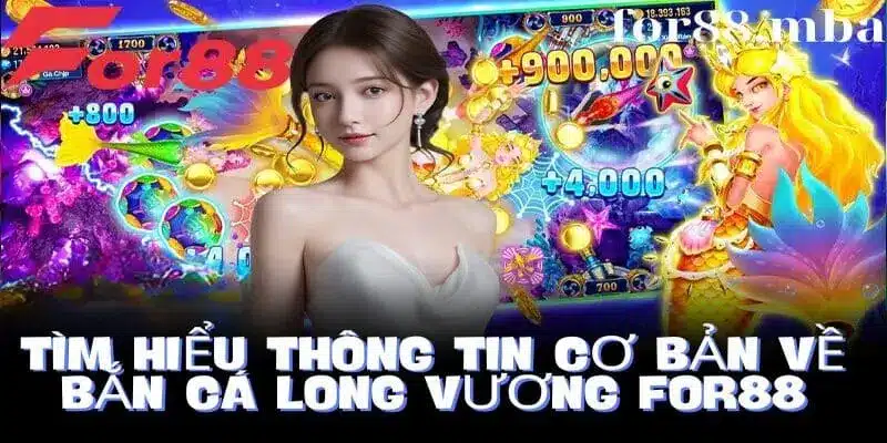 Time hiểu về bắn cá Long Vương tại nhà cái For88