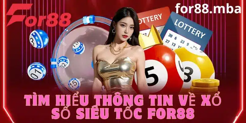 Tìm hiểu xổ số siêu tốc tại For88